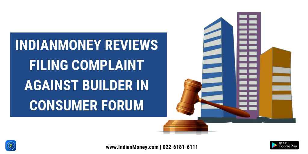 indianmoney-reviews-filing-complaint-against-builder-in-consumer-forum